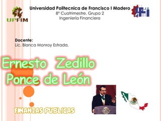 Universidad Politecnica de Francisco I Madero
                    8° Cuatrimestre, Grupo 2
                      Ingeniería Financiera




Docente:
Lic. Blanca Monroy Estrada.
 