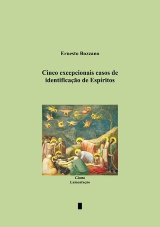 Ernesto Bozzano
Cinco excepcionais casos de
identificação de Espíritos
Giotto
Lamentação
█
 