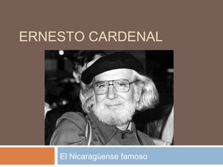 ERNESTO CARDENAL
El Nicaragüense famoso
 