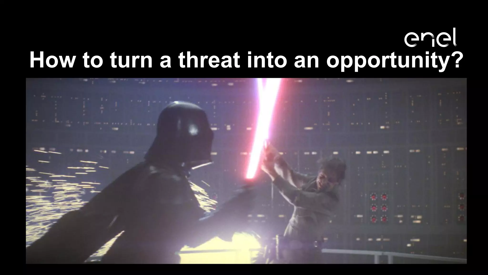 How to turn a threat into an opportunity?
 