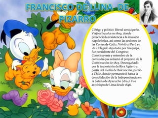 Clérigo y político liberal arequipeño.
Viajó a España en 1809, donde
presenció la resistencia a la invasión
napoleónica, así como las sesiones de
las Cortes de Cádiz. Volvió al Perú en
1812. Elegido diputado por Arequipa,
fue presidente del Congreso
Constituyente y miembro de la
comisión que redactó el proyecto de la
Constitución de 1823. Desengañado
por la imposición de Riva Agüero a
partir del motín de Balconcillo, partió
a Chile, donde permaneció hasta la
consolidación de la Independencia en
la batalla de Ayacucho (1824). Fue
arzobispo de Lima desde 1846.
 