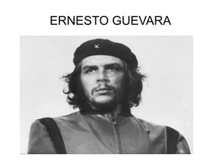 ERNESTO GUEVARA

 