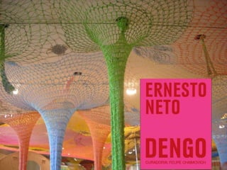 Ernesto Neto "Dengo"