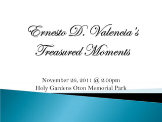 November 26, 2011 @ 2:00pm Holy Gardens Oton Memorial Park 