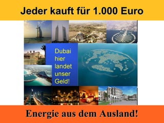 Jeder kauft für 1.000 Euro




 Energie aus dem Ausland!
 