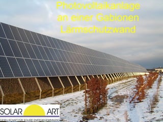 Photovoltaikanlage
an einer Gabionen
 Lärmschutzwand
 