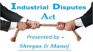 Industrial Disputes Act - Shreyas 