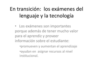 En transición:  los exámenes del lenguaje y la tecnología ,[object Object]