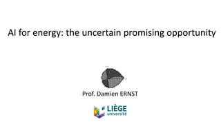 AI for energy: the uncertain promising opportunity
Prof. Damien ERNST
 