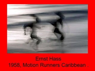 Ernst Hass 1958, Motion Runners Caribbean . 