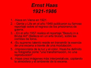 Ernst Haas 1921-1986 ,[object Object],[object Object],[object Object],[object Object],[object Object],[object Object]