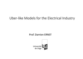 Uber-like Models for the Electrical Industry
Prof. Damien ERNST
 