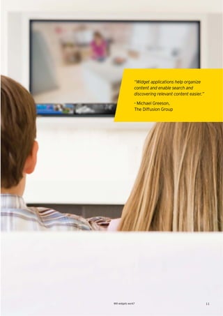 “Widget applications help organize
                 content and enable search and
                 discovering relevant content easier.”

                 - Michael Greeson,
                 The Diffusion Group




Will widgets work?                                       11
 