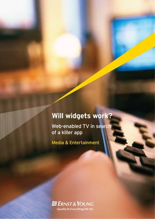 Will widgets work?
Web-enabled TV in search
of a killer app
Media & Entertainment
 