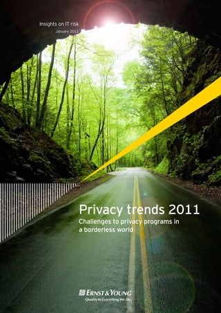 Insights on IT risk
       January 2011




                      Privacy trends 2011
                      Challenges to privacy programs in
                      a borderless world
 