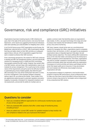 Governance, risk and compliance (GRC) initiatives

Organizations have been investing heavily in GRC initiatives for                     update a common roster that identiﬁes where an organization’s
years. But in the wake of the worst economic crisis since the Great                  data resides. In 2011, we expect technology ﬁrms large and small
Depression, some reports are suggesting that ﬁnancial institutions                   to produce new modules that will attempt to better integrate
alone were spending up to US$100 billion on mitigating risks in 2010.                privacy into control monitoring.

In an Ernst & Young survey of 567 organizations across Europe, the                   GRC tools, however, should not be seen as a one-dimensional
Middle East, India and Africa in 2010,1 69% of participants indicate                 solution for managing risk. Often, organizations need to completely
that they are highly reliant on their GRC activities as a safeguard                  transform their risk functions. In 2011, we expect to see progressive
against failure. And yet, 67% of respondents suggest that more                       organizations take an integrated approach that aligns risk and
work is needed to enhance their GRC functions.                                       strategic business objectives. This means shifting GRC investment to
                                                                                     focus on the risks that matter, and looking across the enterprise to
From a technology perspective, the market for GRC tools continues
                                                                                     identify compliance control redundancies. From there, organizations
to develop and offer risk management solutions, and more speciﬁcally,
                                                                                     may wish to consider compliance convergence, which streamlines
solutions for managing privacy. In 2009 and 2010, technology
                                                                                     controls horizontally rather than vertically within the organization.
heavyweights entered the GRC market. However, few vendors offer
                                                                                     Convergence of control activities will reduce audit fatigue and the
a full GRC solution, and even fewer offer sophisticated or easy to use
                                                                                     strain that repeat audits put on resources. It may also produce
modules for privacy management. This is partly due to the complex
                                                                                     the much-needed cost efﬁciencies many budget-conscious
nature of the requirements and partly due to the difﬁculty involved
                                                                                     organizations still seek.
in automating key privacy-related updates. But while the giant
GRC technology ﬁrms may still be ﬁnding their feet when it comes                     As organizations endeavor to implement a risk transformation
to privacy management, some boutique software companies,                             program to improve GRC performance, privacy professionals need
seeing a gap to ﬁll, are entering the market. These smaller ﬁrms                     to make sure they have a seat at the table to ensure that privacy
are aggressively exploring ways to automate regulatory and policy                    concerns remain a top priority for risk leaders and an integral part
mapping, incorporate a framework for integrated compliance and                       of any comprehensive GRC solution.
risk assessments, and provide the ability for multiple users to




Questions to consider
• Have you considered different approaches for continuously monitoring key aspects
  of your privacy program?
• Have you assessed GRC solutions that offer a wide range of monitoring areas,
  including privacy?
• Have you asked your current GRC vendor for updated modules to help monitor risk
  and compliance related to the use of personal information?



1
    The multi-billion dollar black hole — Is your governance, risk and compliance investment being sucked in?, Ernst & Young’s survey of 567 companies in
    Europe, the Middle East, India and Africa, conducted in the second quarter of 2010.


4                                                      Insights on IT risk | January 2011
 