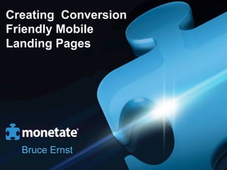 Creating Conversion
Friendly Mobile
Landing Pages




  Bruce Ernst
 
