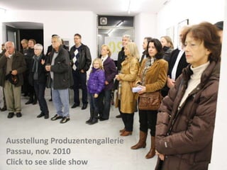 Ausstellung Produzentengallerie
Passau, nov. 2010
Click to see slide show
 