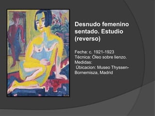 Desnudo femenino sentado. Estudio (reverso)Fecha: c. 1921-1923 Técnica: Óleo sobre lienzo. Medidas:Úbicacion: Museo Thyssen-Bornemisza, Madrid