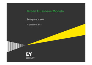 Green Business Models
Setting the scene…
11 December 2013

 