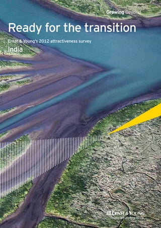 Growing Beyond
Ready for the transition
Ernst & Young's 2012 attractiveness survey
India
 
