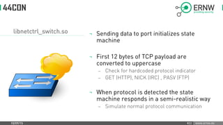 www.ernw.de
libnetctrl_switch.so ¬ Sending data to port initializes state
machine
¬ First 12 bytes of TCP payload are
conv...