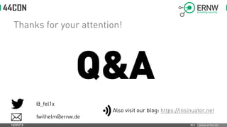 www.ernw.de
Thanks for your attention!
Q&A
@_fel1x
fwilhelm@ernw.de
10/09/15 #52
Also visit our blog: https://insinuator.n...