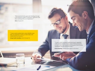 9
07 / Testimonials
9
07 / Testimonials
“It was a choice between implementing an upgraded
credit control module of our current financial system
or ero57. ero57 won hands down because of the eComm
capabilities and the reporting tools.”
Joanne Hastings, Commercial Manager at Grass Roots
“MoretonSmith did a great job thinking through
a new delivery model to automate collections and
then working with us to implement.”
CEO, GE Capital UK
“I have rarely worked with a more flexible team
who are prepared to listen to client ideas and
understand our business.”
Group Credit Controller, Hitachi Europe Ltd.
 