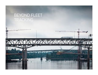 BEYOND FLEET 
TRACKING 
 