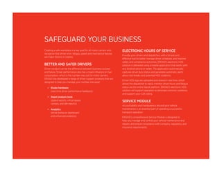 SAFEGUARD YOUR BUSINESS 
Creating a safe workplace is a key goal for all motor carriers who 
recognize that driver error, fatigue, speed and mechanical failures 
are major factors in crashes. 
BETTER AND SAFER DRIVERS 
Driver conduct can be the difference between business success 
and failure. Driver performance also has a major influence on fuel 
consumption, which is the number one cost to motor carriers. 
EROAD has developed a range of driver support products that are 
designed to help you manage your number one asset: 
• Ehubo hardware 
(real-time driver performance feedback) 
• Depot analysis tools 
(speed reports, virtual speed 
camera, and idle reports) 
• Analytics 
(driver behavior dashboard 
and enhanced analytics). 
ELECTRONIC HOURS OF SERVICE 
Provide your drivers and dispatchers with a simple and 
effective tool to better manage driver schedules and improve 
safety and compliance outcomes. EROAD’s electronic HOS 
solution is delivered using a mobile application that works with 
any Android phone or tablet. The application automatically 
captures driver duty status and generates automatic alerts 
about rest breaks and potential HOS violations. 
Driver HOS logs are uploaded and shared in real time, which 
allows the dispatcher to easily monitor driver hours and fatigue 
status via the online Depot platform. EROAD’s electronic HOS 
solution will support operators to eliminate common violations 
and support your CSA rating. 
SERVICE MODULE 
Accountability and transparency around your vehicle 
maintenance is an essential part of operating a successful 
transport operation. 
EROAD’s comprehensive Service Module is designed to 
help you manage and control your vehicle maintenance and 
repairs, and ensure compliance with company, regulatory, and 
insurance requirements. 
 