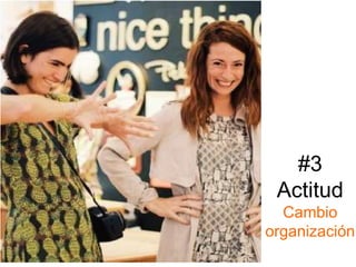 #3
Actitud
Cambio
organización
 