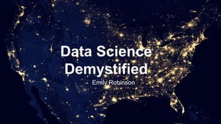 Data Science
Demystified
Emily Robinson
 