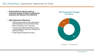 ERO COPPER | 39
 Drilling efforts to date focused on
improving quality of data for engineering
purposes and testing of th...