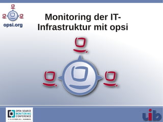 Monitoring der IT-
Infrastruktur mit opsi
 