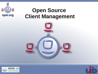 Open Source
Client Management
 