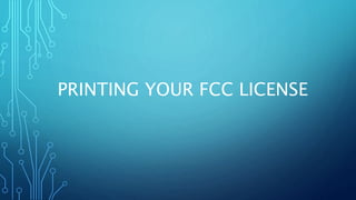 PRINTING YOUR FCC LICENSE
 