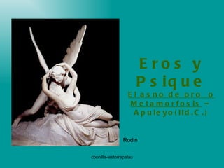 Eros y Psique El asno de oro  o Metamorfosis  –Apuleyo(IId.C.) cbonilla-iestorrepalau Rodin 