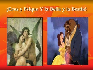 ¡Eros y Psique Y la Bella y la Bestia! 