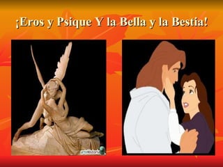 ¡Eros y Psique Y la Bella y la Bestia! 