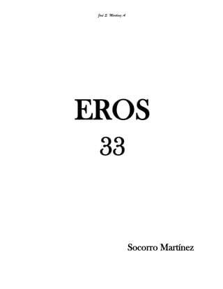 José S. Martínez A.
EROS
33
Socorro Martínez
 