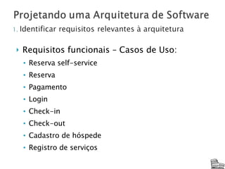Requisitos funcionais – Casos de Uso: Reserva self-service Reserva  Pagamento  Login Check-in  Check-out Cadastro de hóspede Registro de serviços 
