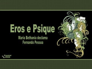 Crystal 2006 Eros e Psique Maria Bethania declama Fernando Pessoa 