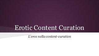 Erotic Content Curation
L’eros nella content-curation
 