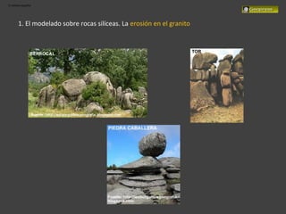 El relieve español
1. El modelado sobre rocas silíceas. La erosión en el granito
 