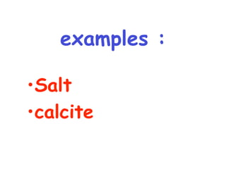 examples : Salt calcite 