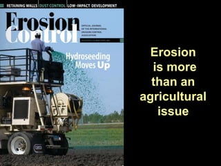 Erosion
  is more
  than an
agricultural
   issue
 