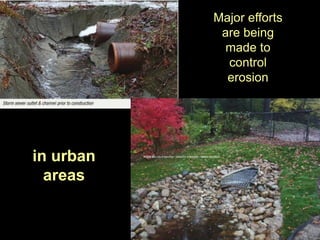 Major efforts
            are being
             made to
             control
             erosion




in urban
  areas
 