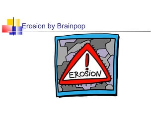 Erosion by Brainpop
 