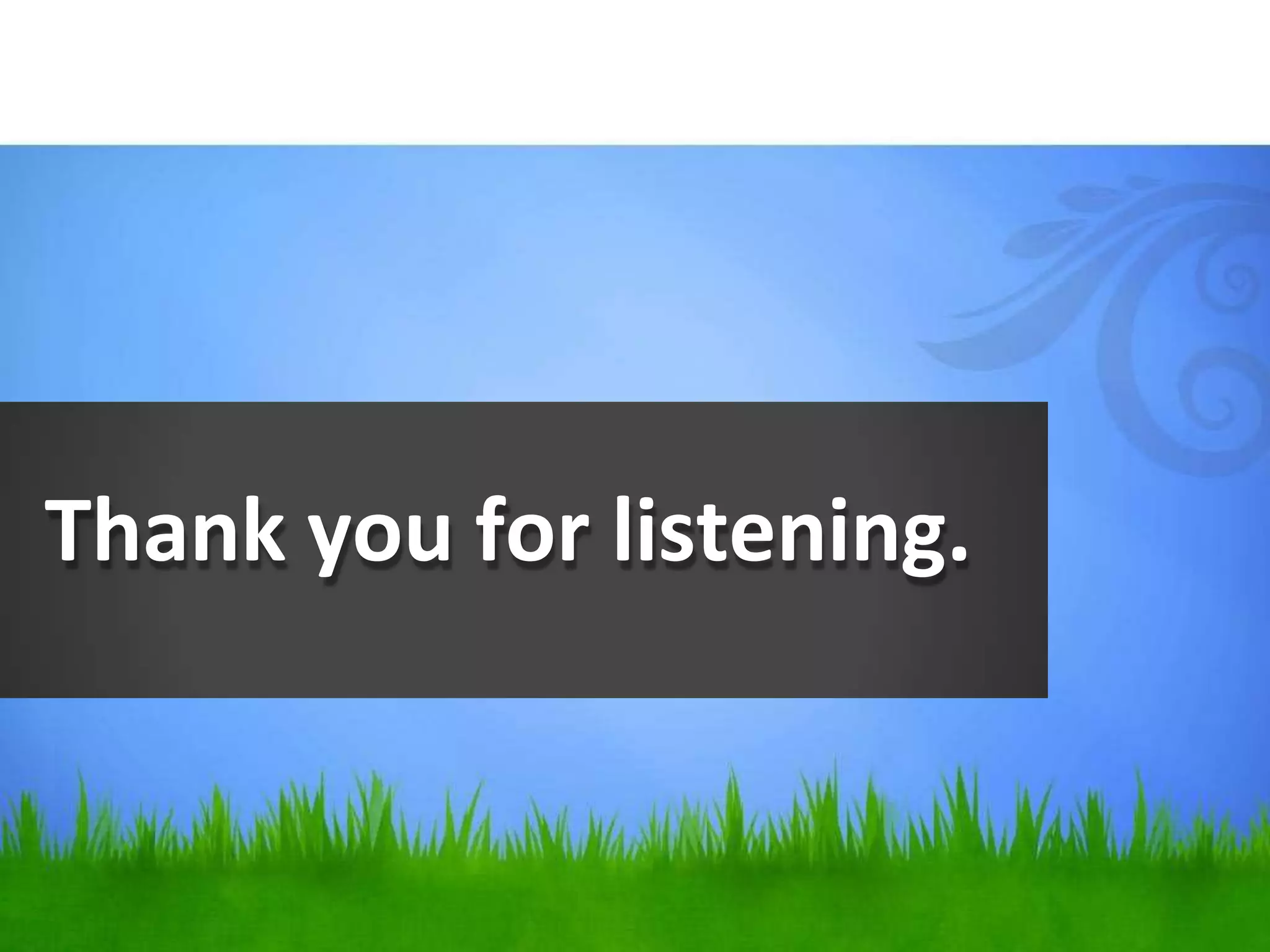 Thank you for listening.
 