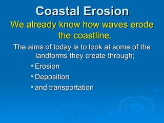 Coastal Erosion ,[object Object],[object Object],[object Object],[object Object],[object Object]